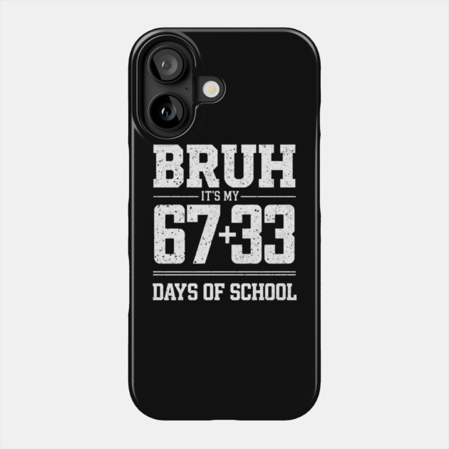 Bruh Its My 67 33 Days of School 100 Days Funny 6 7 Meme Phone Case by shirtlux