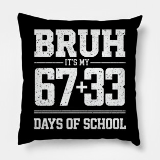 Bruh Its My 67 33 Days of School 100 Days Funny 6 7 Meme Pillow