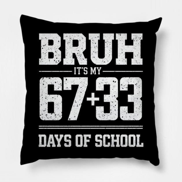 Bruh Its My 67 33 Days of School 100 Days Funny 6 7 Meme Pillow by shirtlux