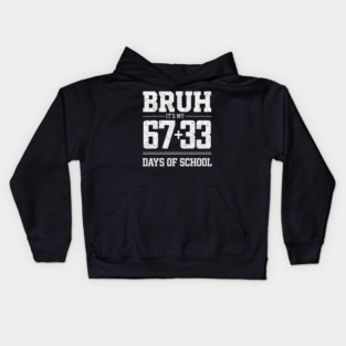 Bruh Its My 67 33 Days of School 100 Days Funny 6 7 Meme Kids Hoodie