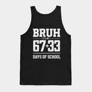 Bruh Its My 67 33 Days of School 100 Days Funny 6 7 Meme Tank Top