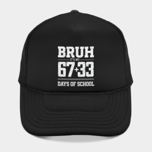 Bruh Its My 67 33 Days of School 100 Days Funny 6 7 Meme Hat