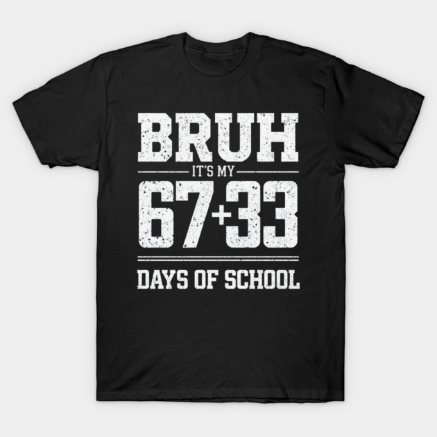 Bruh Its My 67 33 Days of School 100 Days Funny 6 7 Meme T-Shirt by shirtlux