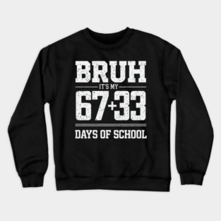 Bruh Its My 67 33 Days of School 100 Days Funny 6 7 Meme Crewneck Sweatshirt