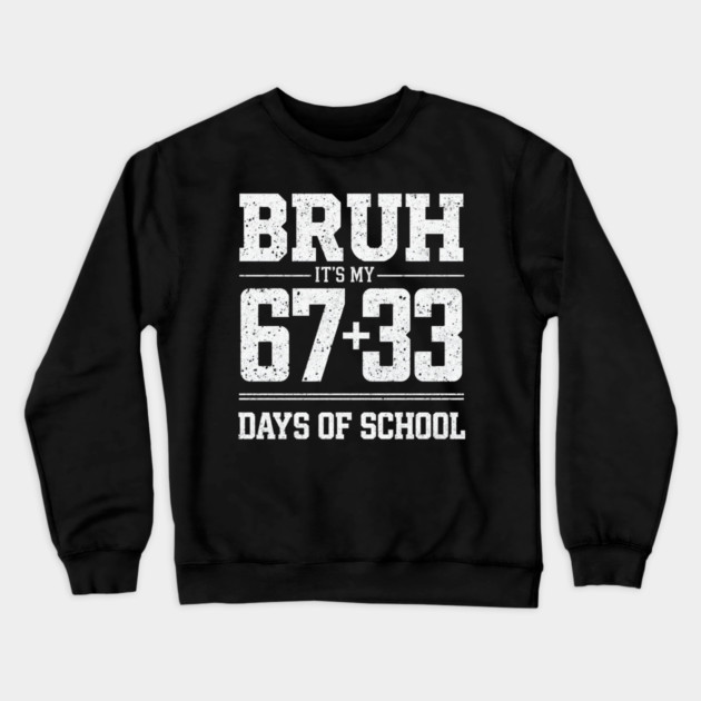Bruh Its My 67 33 Days of School 100 Days Funny 6 7 Meme Crewneck Sweatshirt by shirtlux