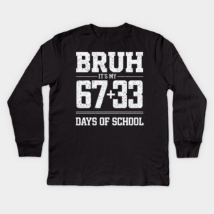 Bruh Its My 67 33 Days of School 100 Days Funny 6 7 Meme Kids Long Sleeve T-Shirt