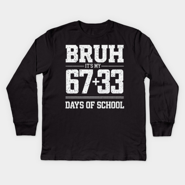 Bruh Its My 67 33 Days of School 100 Days Funny 6 7 Meme Kids Long Sleeve T-Shirt by shirtlux