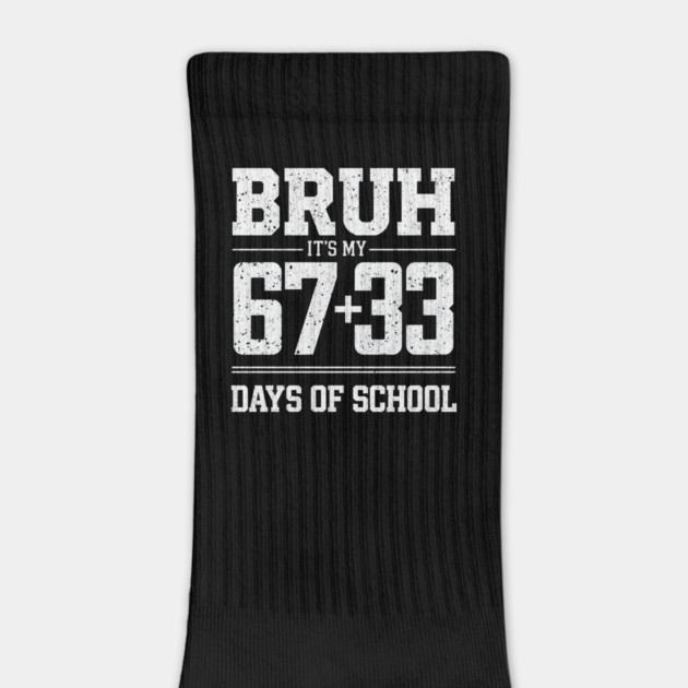 Bruh Its My 67 33 Days of School 100 Days Funny 6 7 Meme by shirtlux