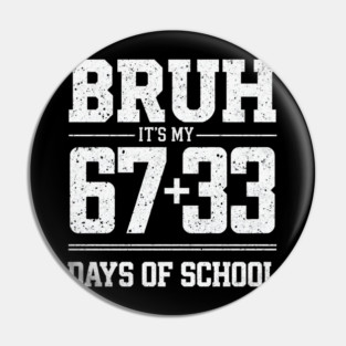 Bruh Its My 67 33 Days of School 100 Days Funny 6 7 Meme Pin