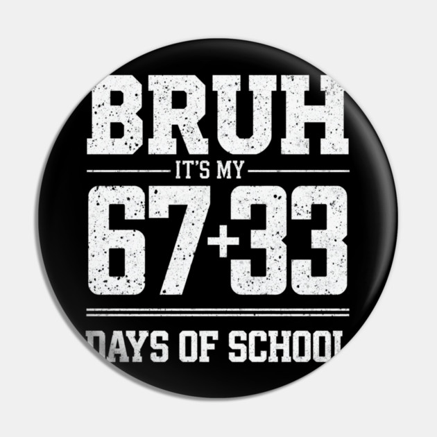 Bruh Its My 67 33 Days of School 100 Days Funny 6 7 Meme Pin by shirtlux