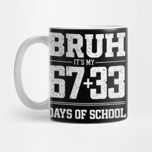 Bruh Its My 67 33 Days of School 100 Days Funny 6 7 Meme Mug