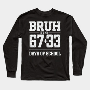 Bruh Its My 67 33 Days of School 100 Days Funny 6 7 Meme Long Sleeve T-Shirt