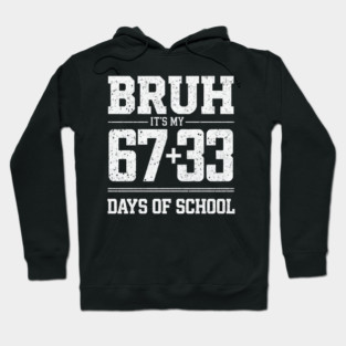 Bruh Its My 67 33 Days of School 100 Days Funny 6 7 Meme Hoodie