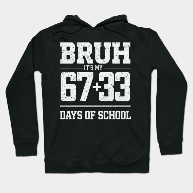Bruh Its My 67 33 Days of School 100 Days Funny 6 7 Meme Hoodie by shirtlux