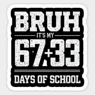 Bruh Its My 67 33 Days of School 100 Days Funny 6 7 Meme Sticker