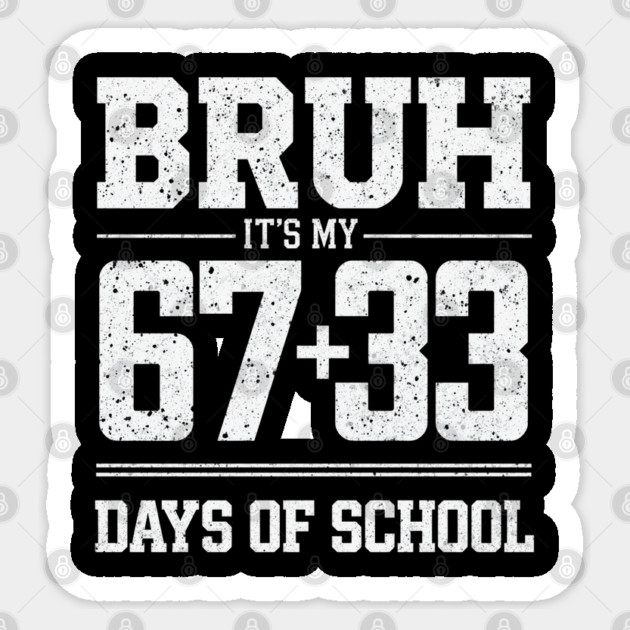 Bruh Its My 67 33 Days of School 100 Days Funny 6 7 Meme Sticker by shirtlux
