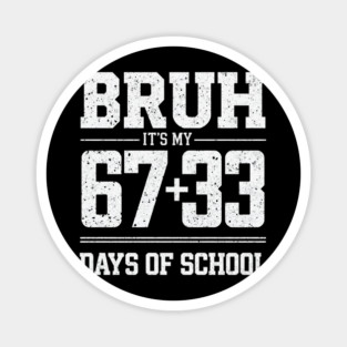 Bruh Its My 67 33 Days of School 100 Days Funny 6 7 Meme Magnet