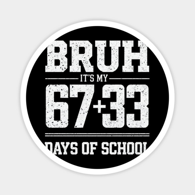 Bruh Its My 67 33 Days of School 100 Days Funny 6 7 Meme Magnet by shirtlux