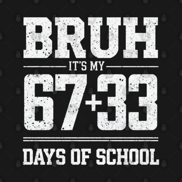 Bruh Its My 67 33 Days of School 100 Days Funny 6 7 Meme by shirtlux