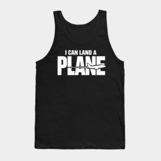 I CAN Land A Plane Confident Pilot Airplane Quote Tank Top