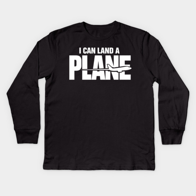 I CAN Land A Plane Confident Pilot Airplane Quote Kids Long Sleeve T-Shirt by shirtlux