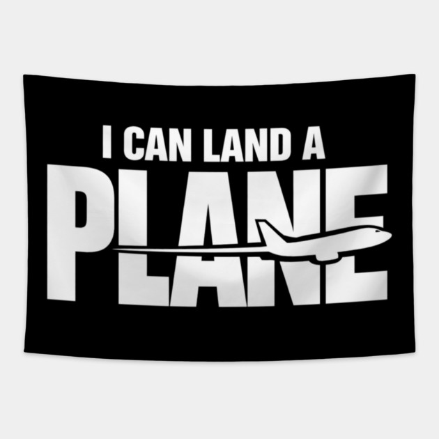 I CAN Land A Plane Confident Pilot Airplane Quote Tapestry by shirtlux