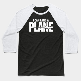 I CAN Land A Plane Confident Pilot Airplane Quote Baseball T-Shirt