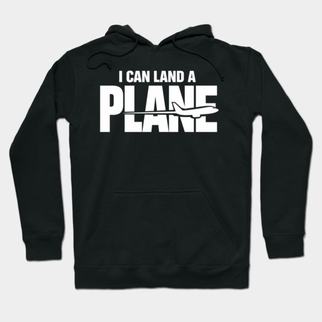 I CAN Land A Plane Confident Pilot Airplane Quote Hoodie by shirtlux