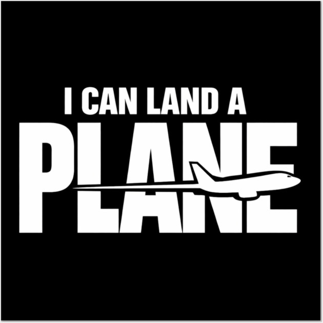 I CAN Land A Plane Confident Pilot Airplane Quote Wall Art by shirtlux