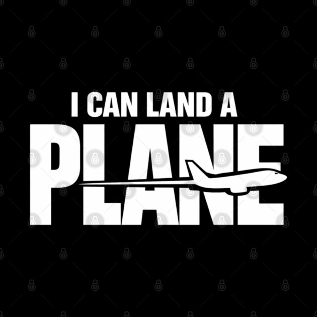 I CAN Land A Plane Confident Pilot Airplane Quote by shirtlux