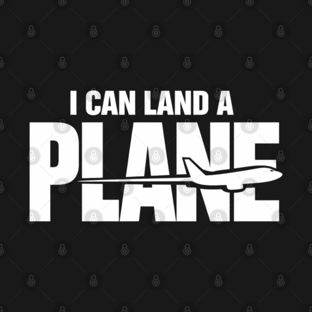 I CAN Land A Plane Confident Pilot Airplane Quote by shirtlux