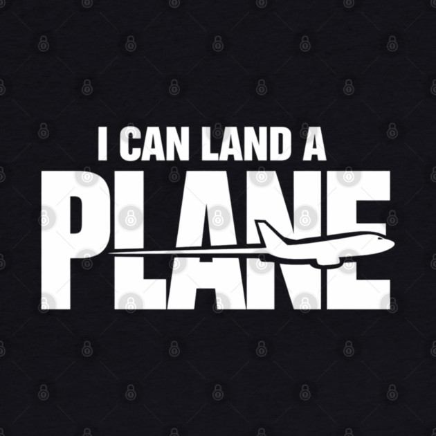 I CAN Land A Plane Confident Pilot Airplane Quote by shirtlux