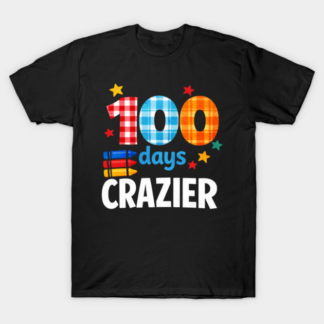 Funny Plaid Student Crazier 100 Days School Classroom Celebration T-Shirt by shirtlux