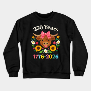 Funny Sarcasm Highland Cow Happy 250 Years America Crewneck Sweatshirt