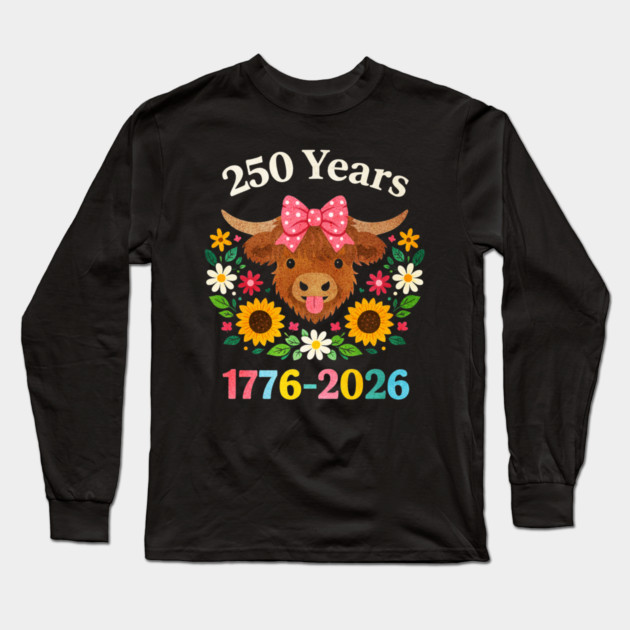 Funny Sarcasm Highland Cow Happy 250 Years America Long Sleeve T-Shirt by shirtlux