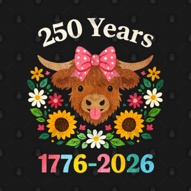 Funny Sarcasm Highland Cow Happy 250 Years America by shirtlux