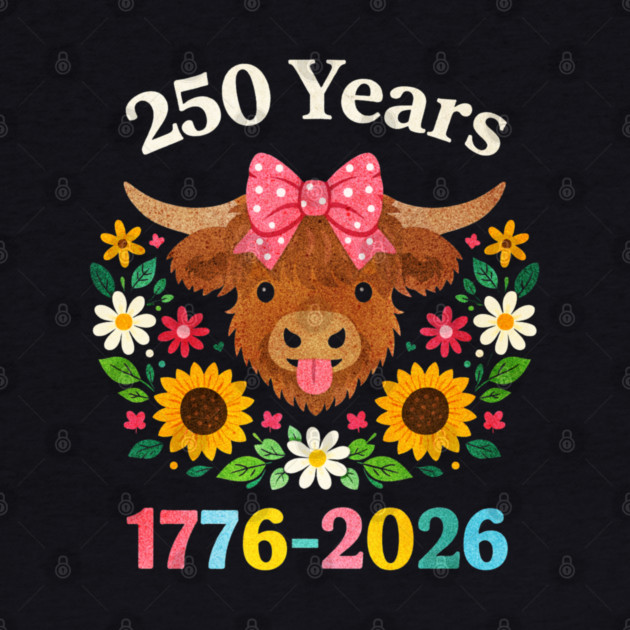 Funny Sarcasm Highland Cow Happy 250 Years America by shirtlux