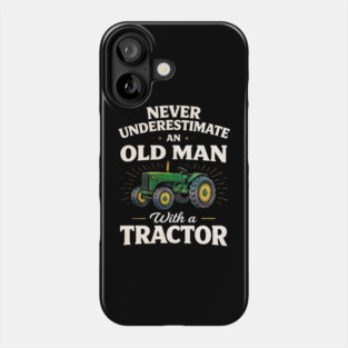 Never Underestimate an Old Man with a Tractor Farming Dad Phone Case