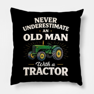 Never Underestimate an Old Man with a Tractor Farming Dad Pillow