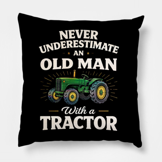 Never Underestimate an Old Man with a Tractor Farming Dad Pillow by shirtlux