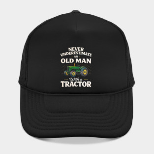 Never Underestimate an Old Man with a Tractor Farming Dad Hat
