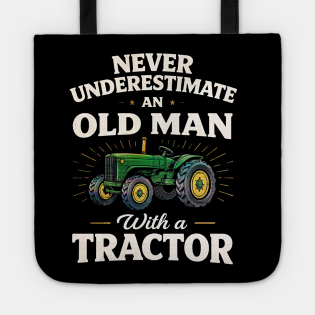 Never Underestimate an Old Man with a Tractor Farming Dad Tote by shirtlux