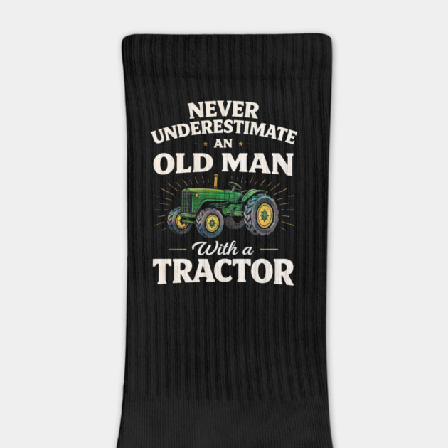 Never Underestimate an Old Man with a Tractor Farming Dad by shirtlux