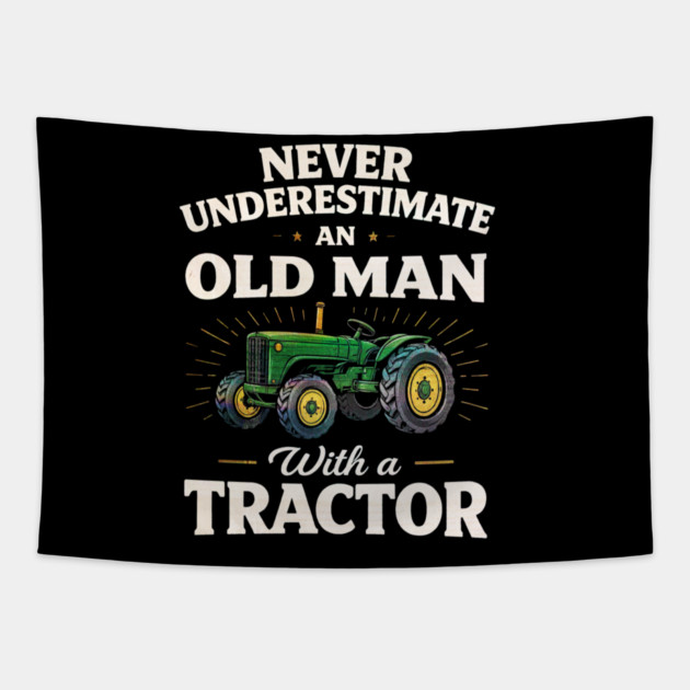 Never Underestimate an Old Man with a Tractor Farming Dad Tapestry by shirtlux