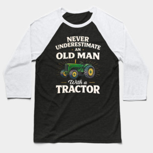 Never Underestimate an Old Man with a Tractor Farming Dad Baseball T-Shirt