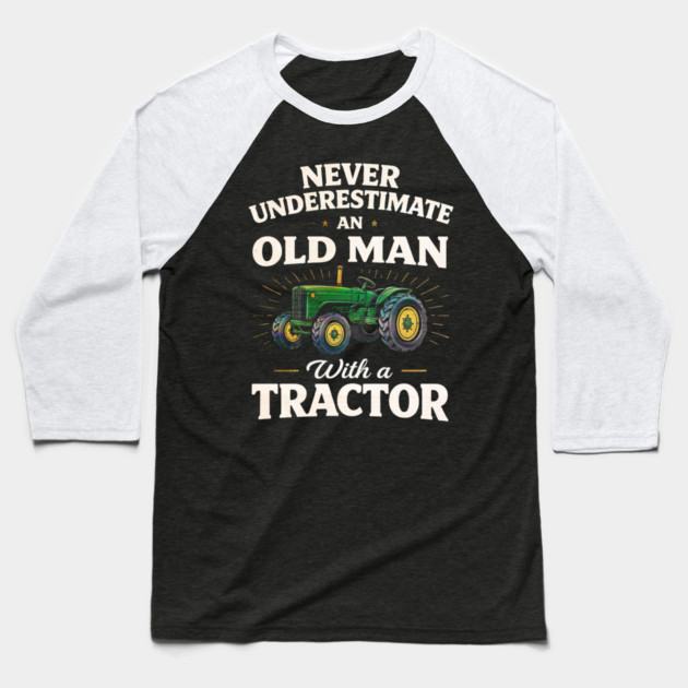 Never Underestimate an Old Man with a Tractor Farming Dad Baseball T-Shirt by shirtlux