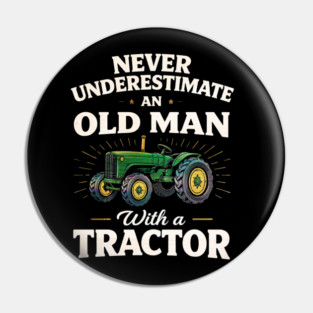 Never Underestimate an Old Man with a Tractor Farming Dad Pin