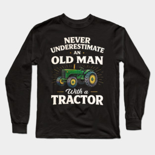 Never Underestimate an Old Man with a Tractor Farming Dad Long Sleeve T-Shirt