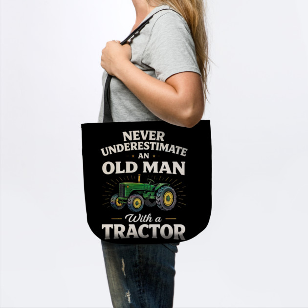 Never Underestimate an Old Man with a Tractor Farming Dad by shirtlux