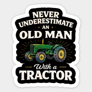 Never Underestimate an Old Man with a Tractor Farming Dad Sticker